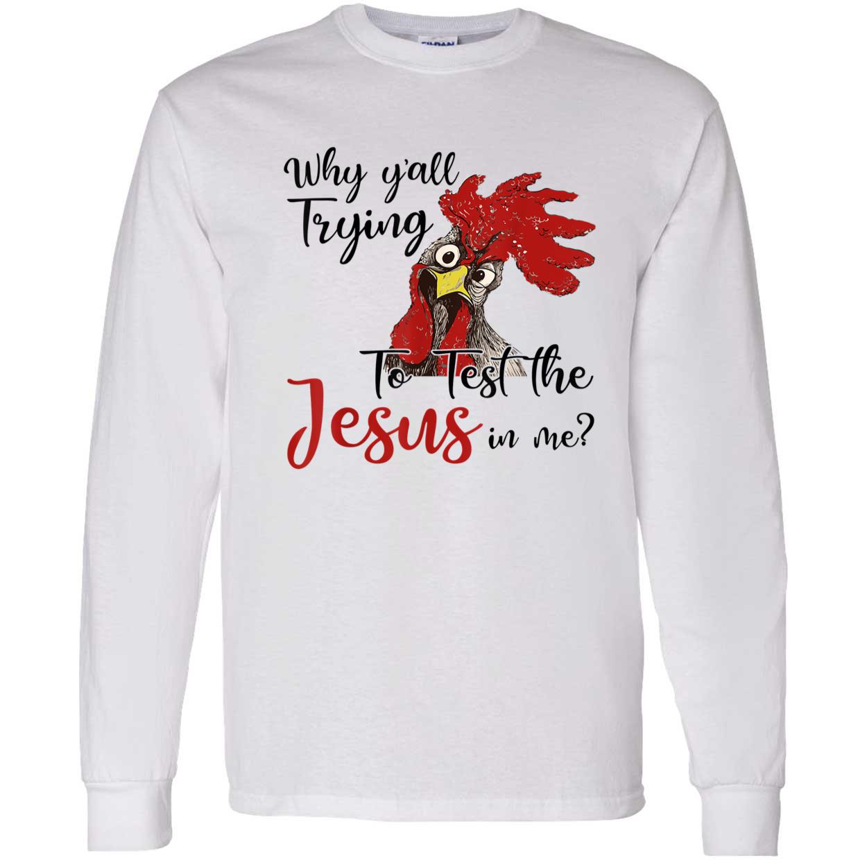 Rooster Why Y’All Trying To Test The Jesus In Me Shirt Rooster Why Y’All Trying To Test The Jesus In Me Shirt