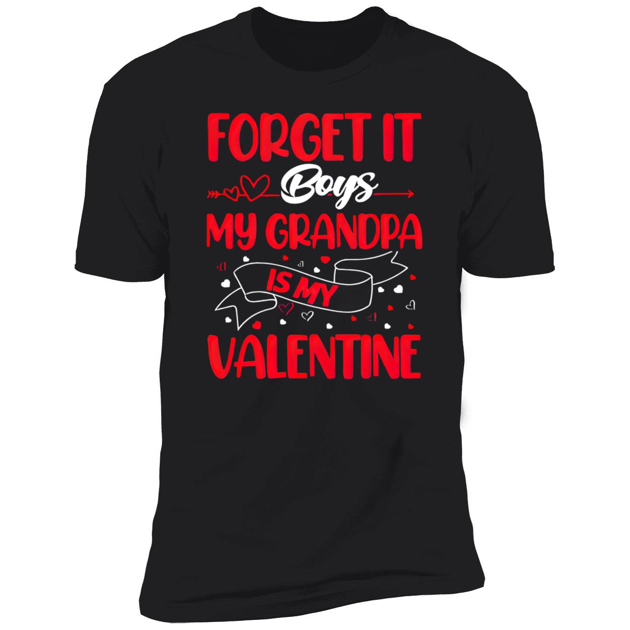 Forget It Boys My Grandpa Is My Valentine Shirt Forget It Boys My Grandpa Is My Valentine Shirt