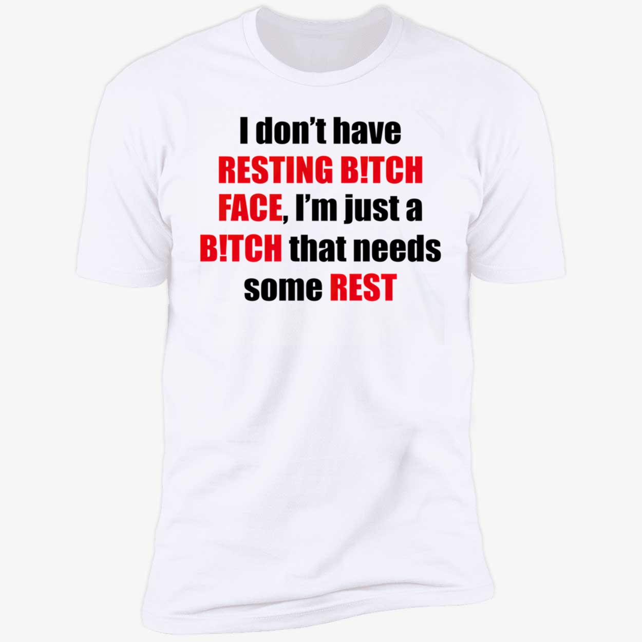 I Don’T Have Resting B*Tch Face Shirt I Don’T Have Resting B*Tch Face Shirt