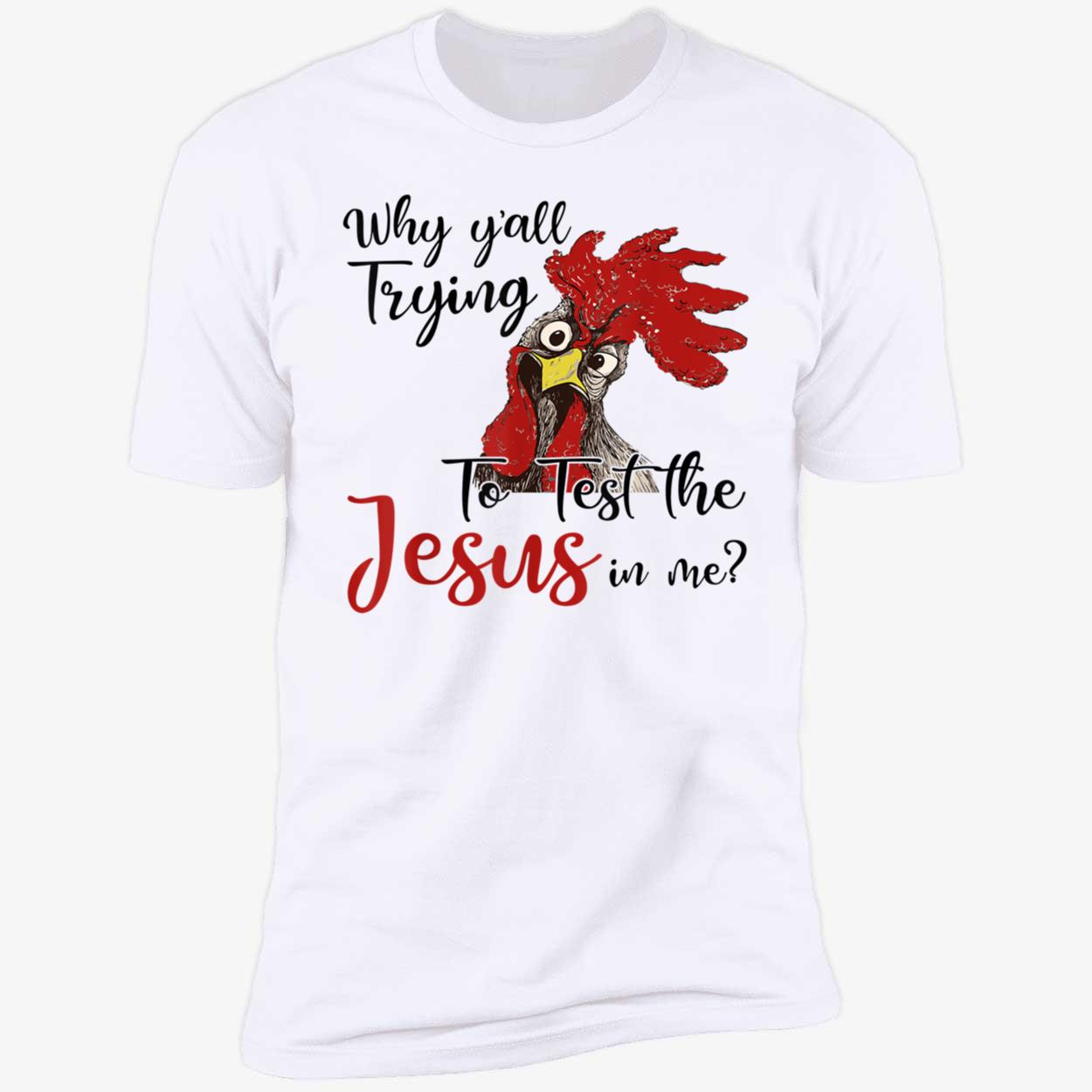 Rooster Why Y’All Trying To Test The Jesus In Me Shirt Rooster Why Y’All Trying To Test The Jesus In Me Shirt