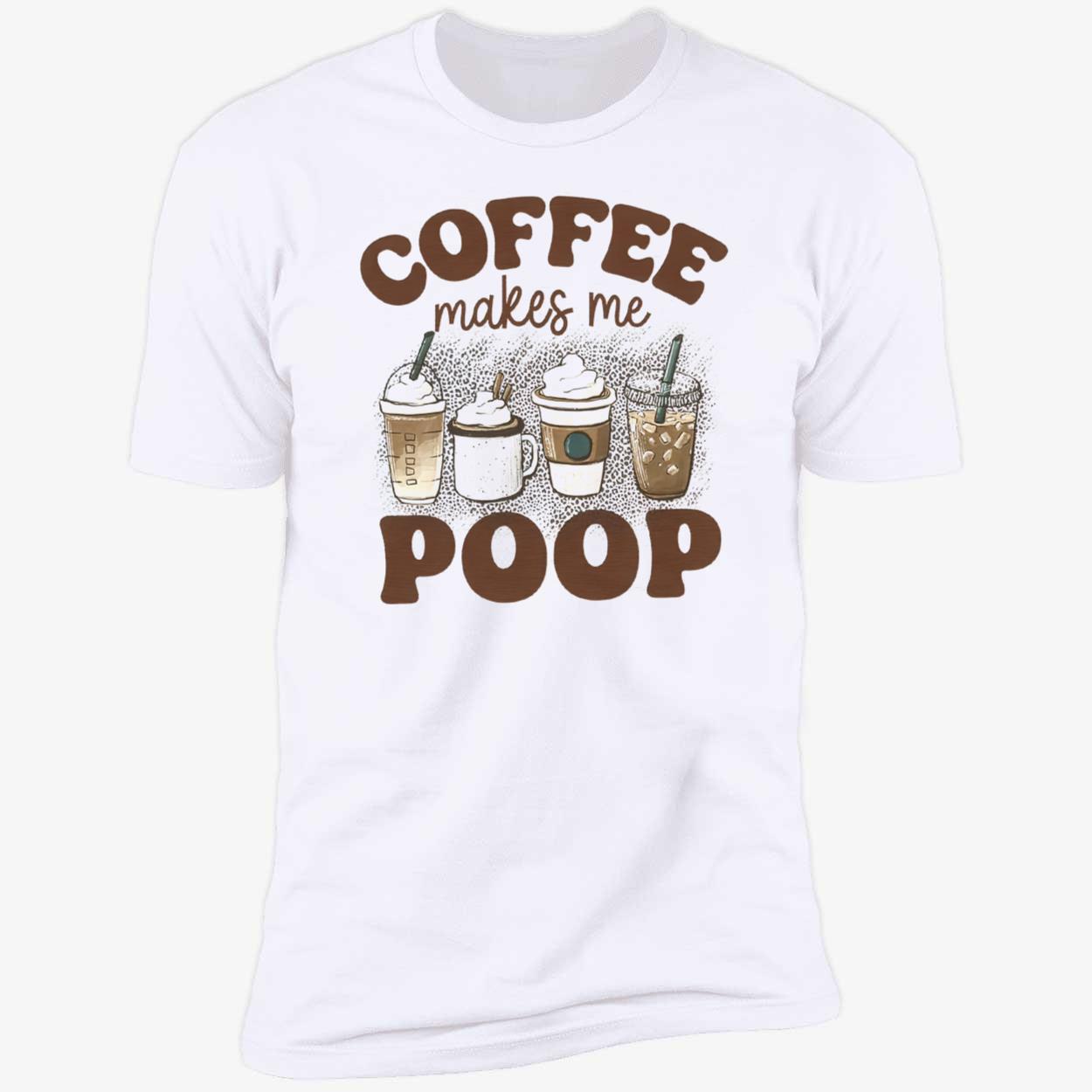 Coffee Makes Me Poop Shirt Coffee Makes Me Poop Shirt