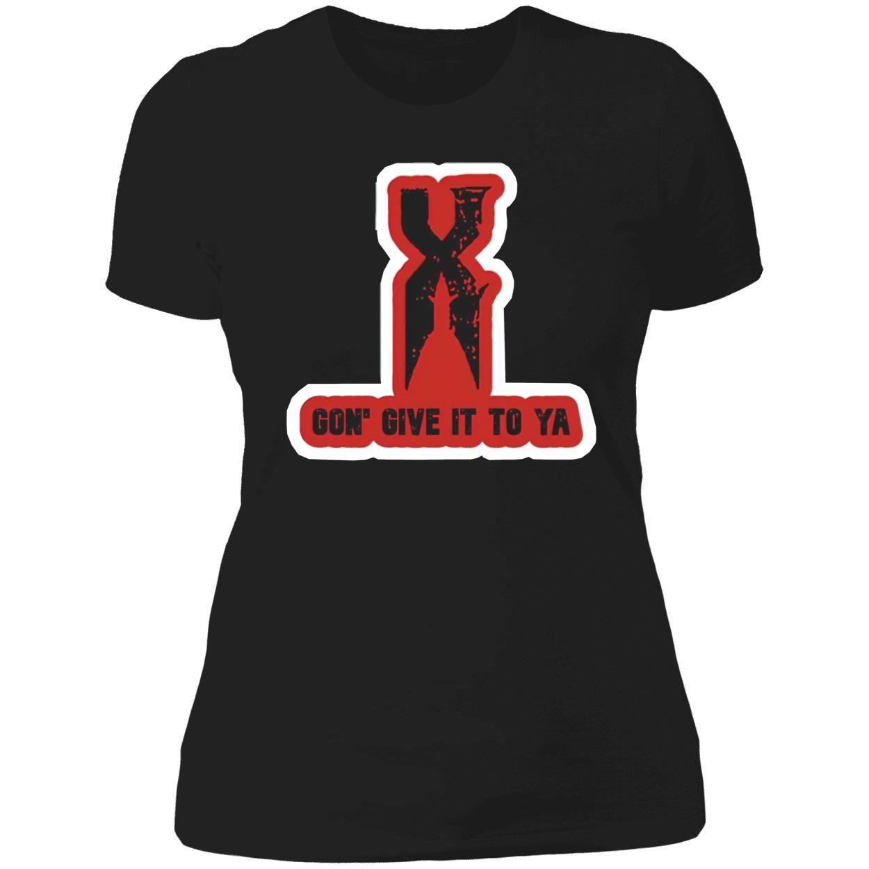 X Gon Give It To Ya T-Shirt X Gon Give It To Ya T-Shirt