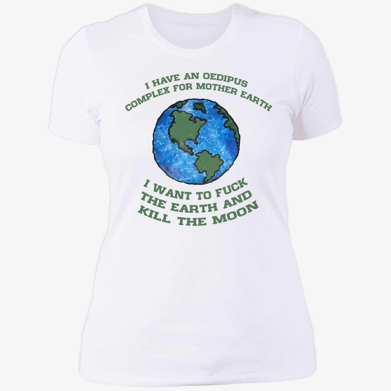 I Have An Oedipus Complex For Mother Earth Shirt I Have An Oedipus Complex For Mother Earth Shirt