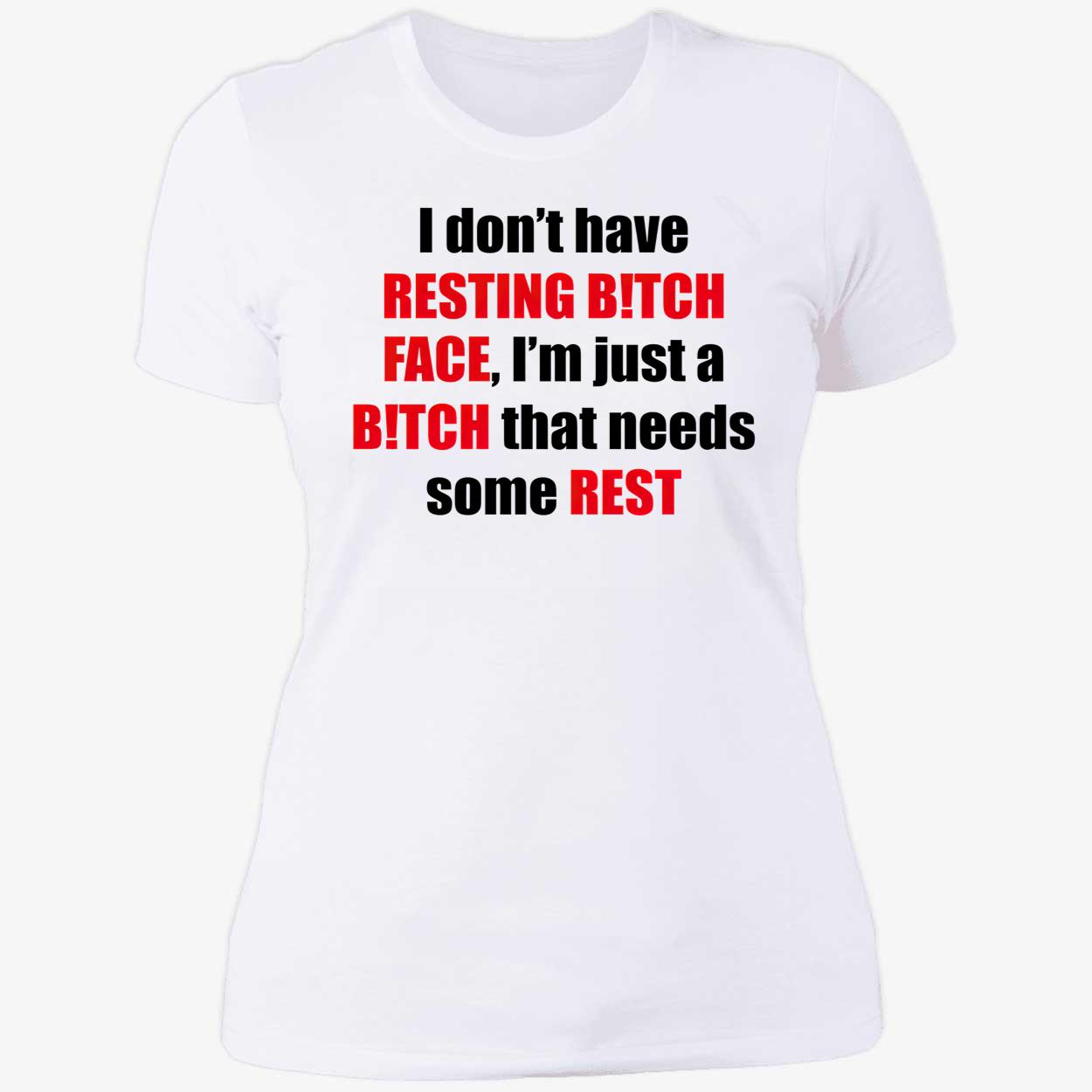 I Don’T Have Resting B*Tch Face Shirt I Don’T Have Resting B*Tch Face Shirt