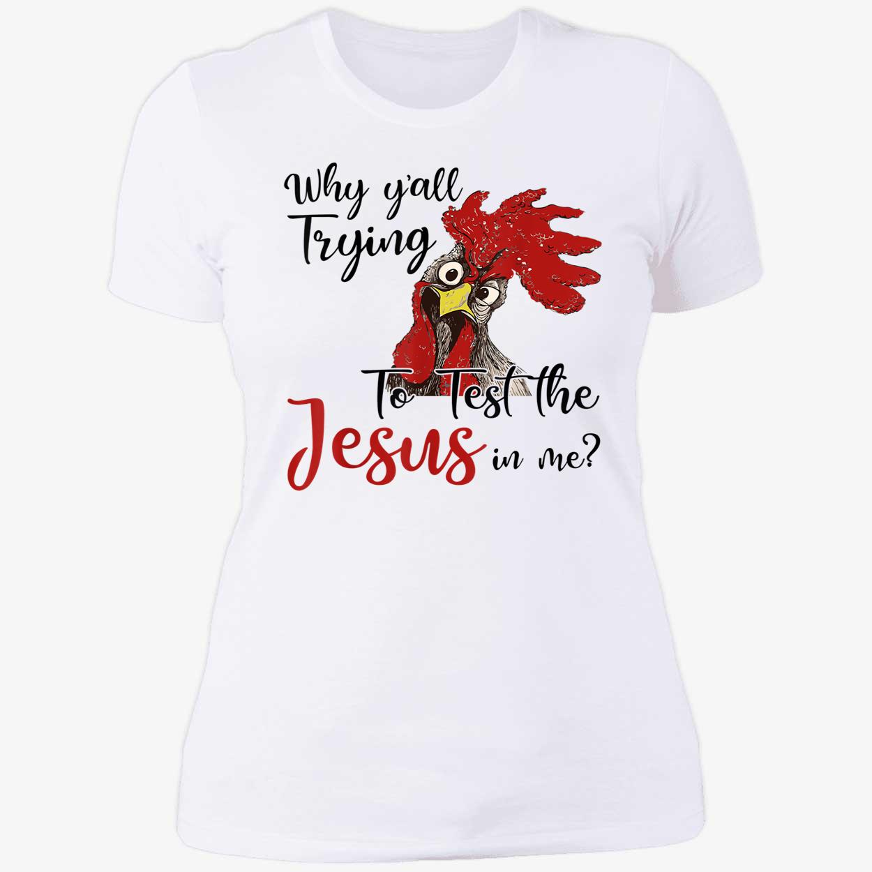 Rooster Why Y’All Trying To Test The Jesus In Me Shirt Rooster Why Y’All Trying To Test The Jesus In Me Shirt