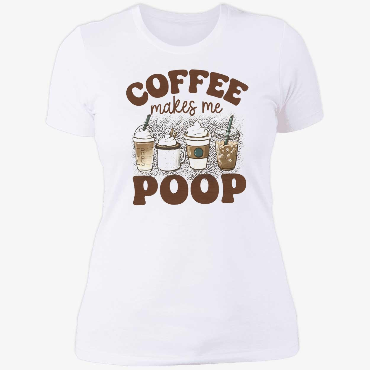 Coffee Makes Me Poop Shirt Coffee Makes Me Poop Shirt