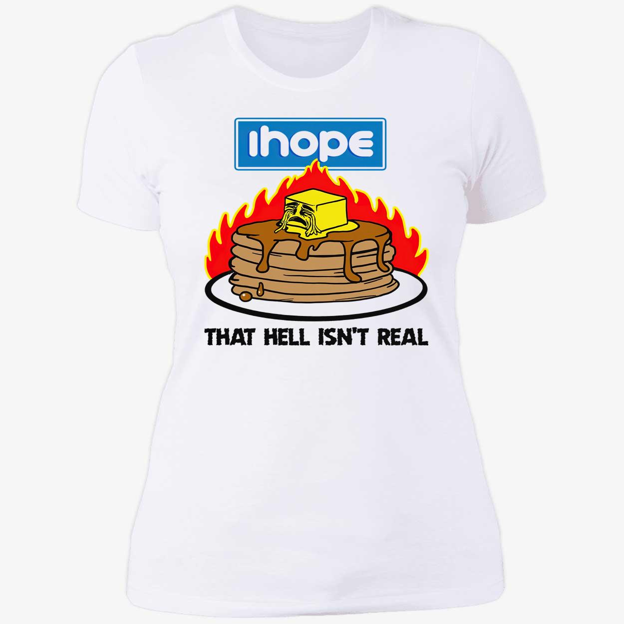 I Hope That Hell Isn’T Real Shirt I Hope That Hell Isn’T Real Shirt