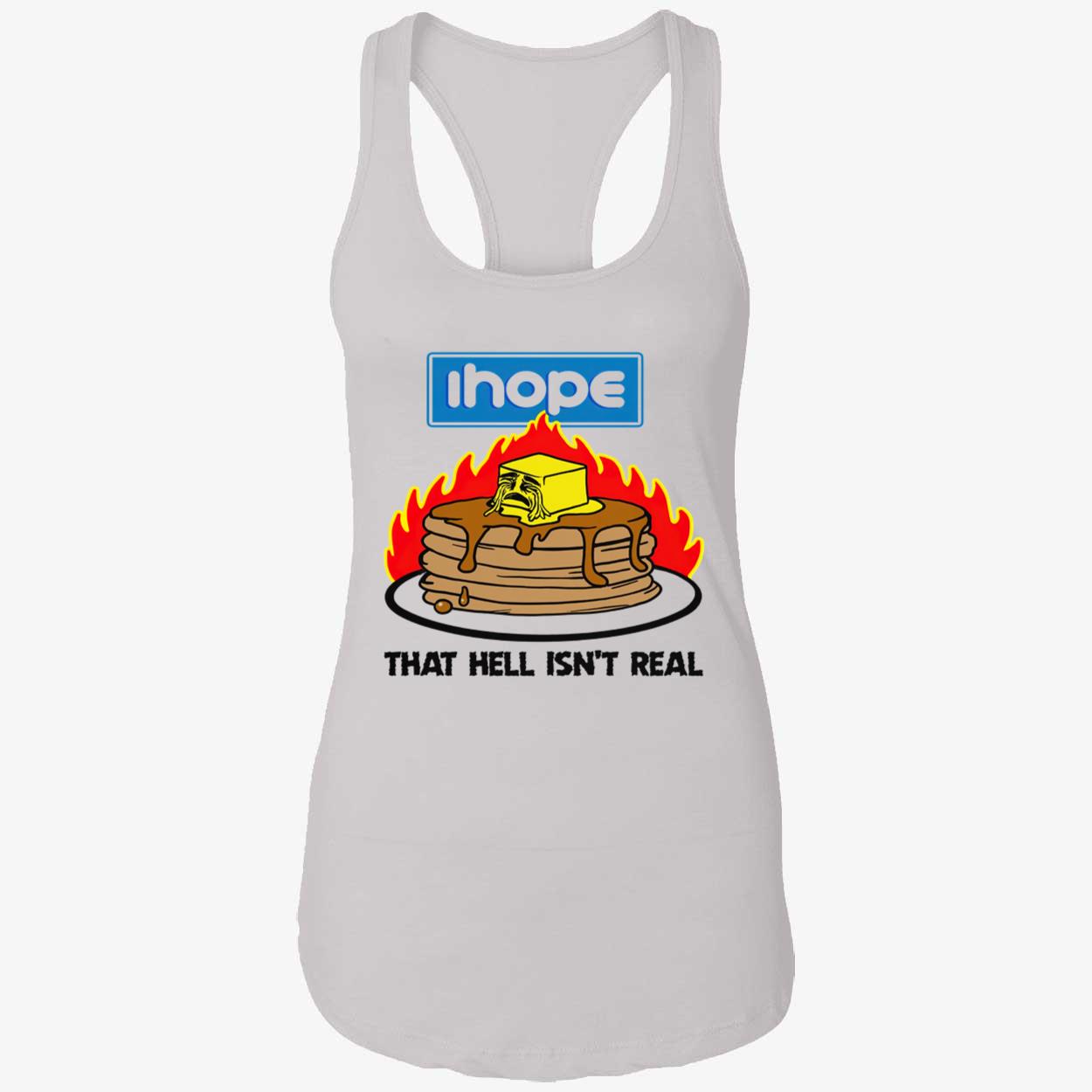I Hope That Hell Isn’T Real Shirt I Hope That Hell Isn’T Real Shirt