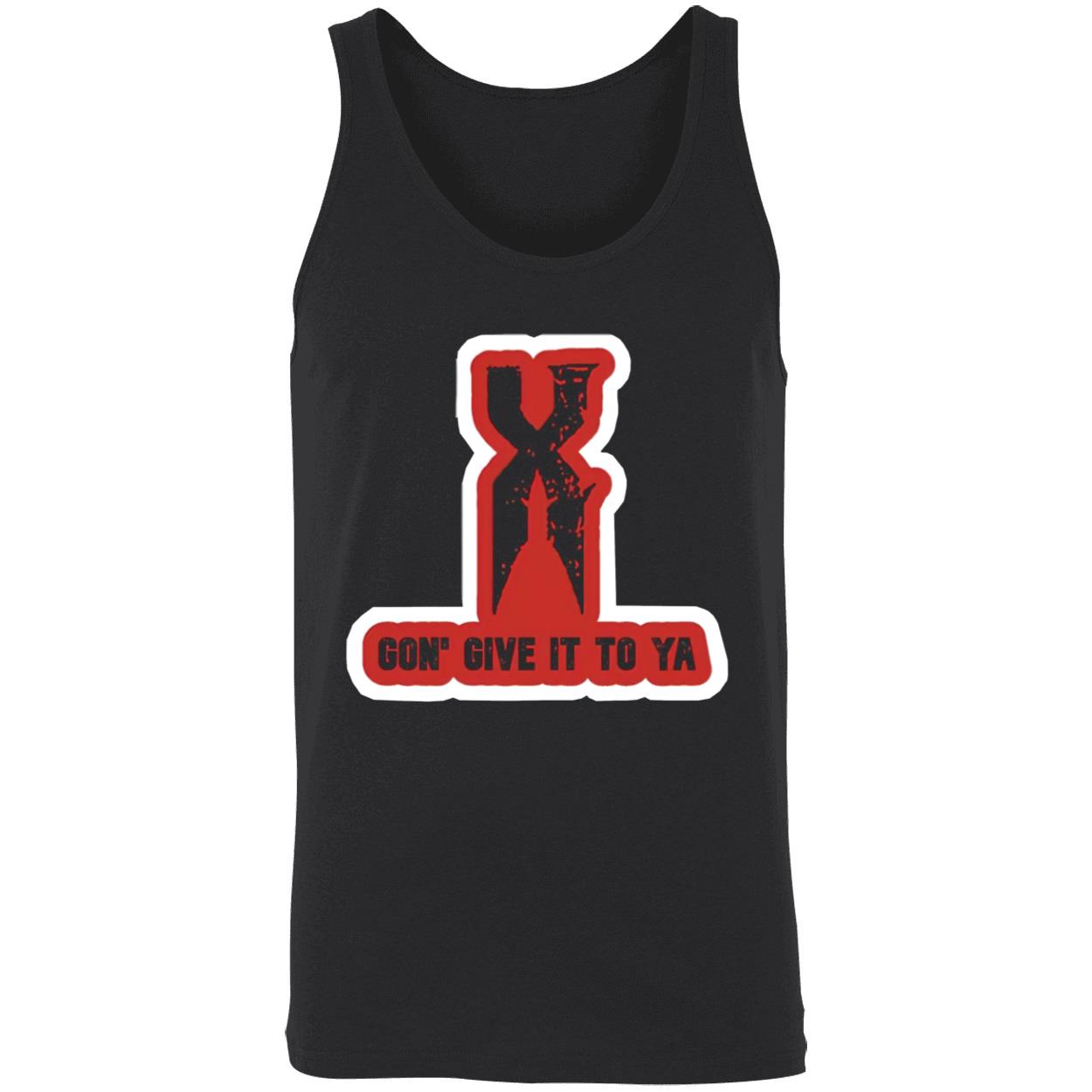 X Gon Give It To Ya T-Shirt X Gon Give It To Ya T-Shirt