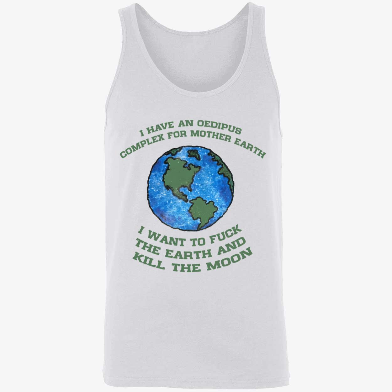 I Have An Oedipus Complex For Mother Earth Shirt I Have An Oedipus Complex For Mother Earth Shirt