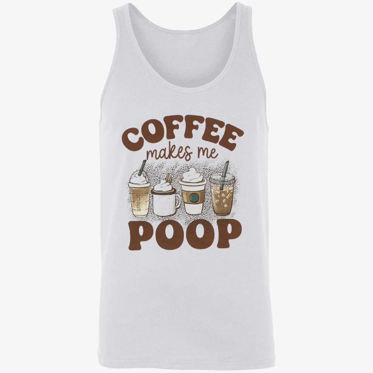 Coffee Makes Me Poop Shirt Coffee Makes Me Poop Shirt