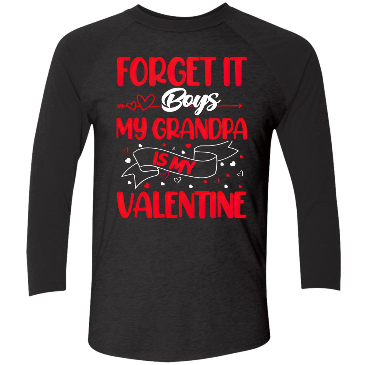 Forget It Boys My Grandpa Is My Valentine Shirt Forget It Boys My Grandpa Is My Valentine Shirt