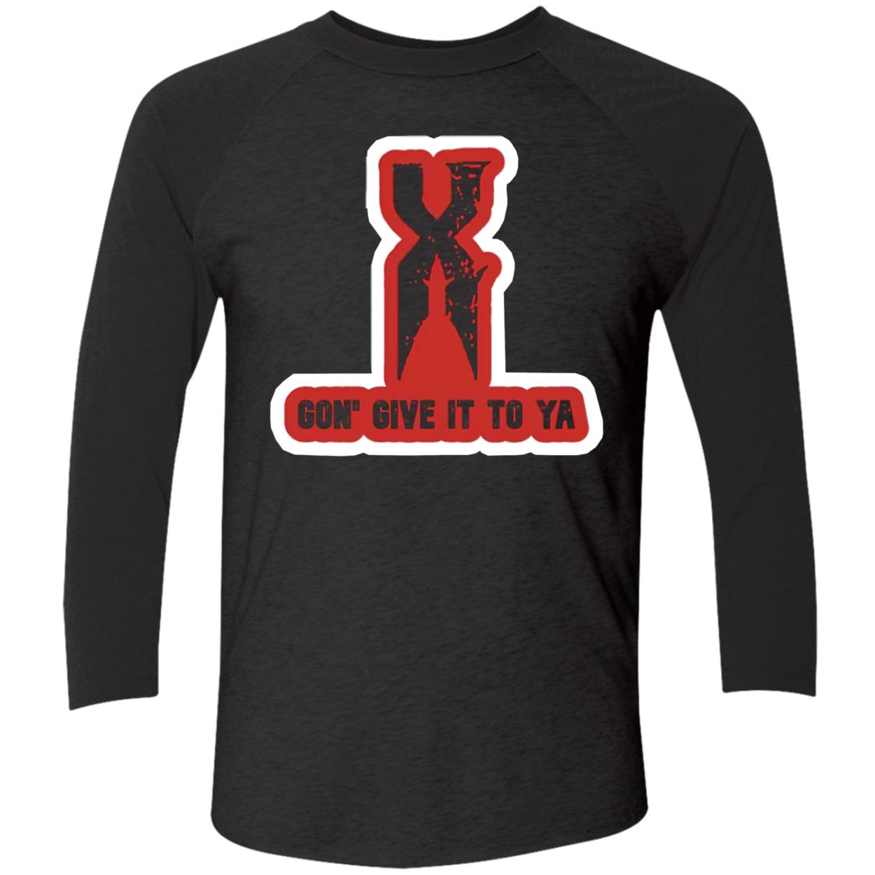 X Gon Give It To Ya T-Shirt X Gon Give It To Ya T-Shirt