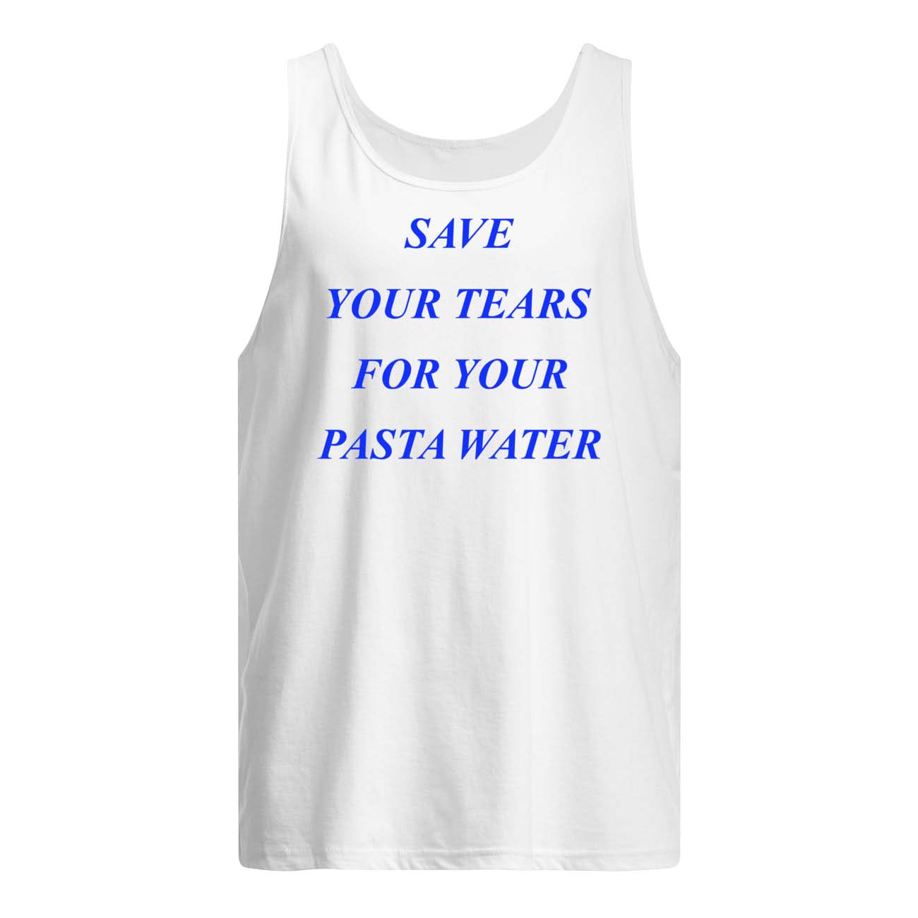 Save Your Tears For Your Pasta Water Shirt Save Your Tears For Your Pasta Water Shirt