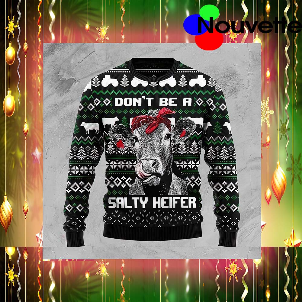Don’T Be A Salty Heifer Christmas Ugly Sweater Don’T Be A Salty Heifer Christmas Ugly Sweater