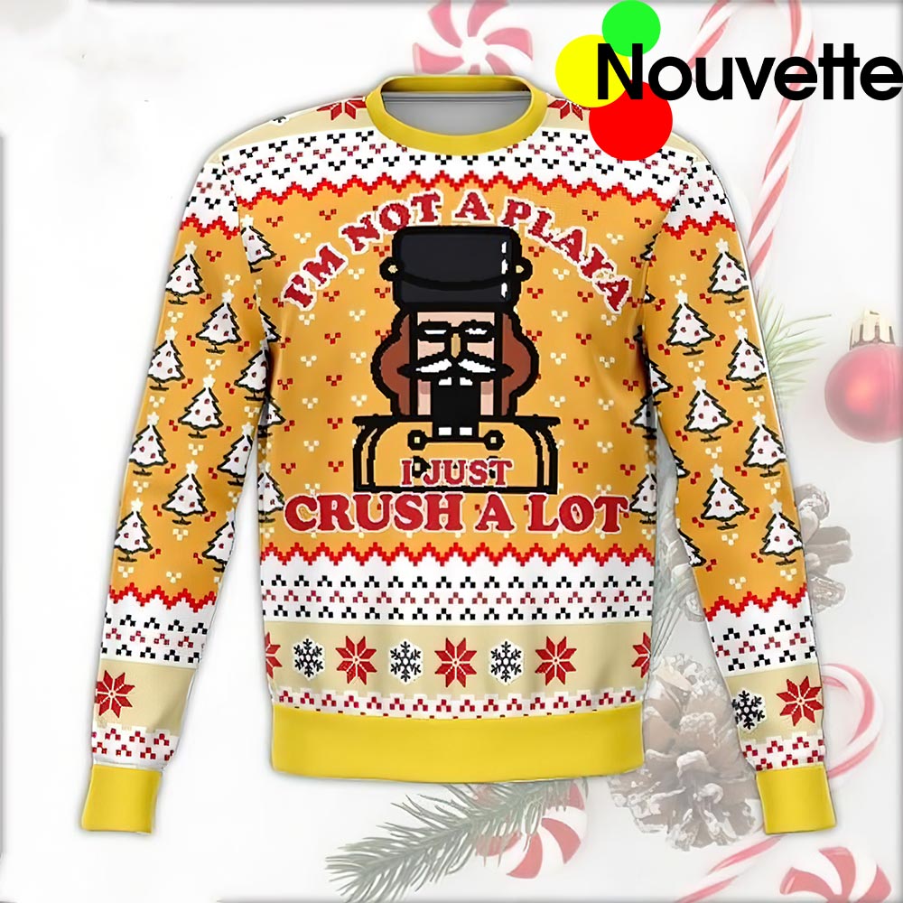 Nutcracker I’M Not A Playa I Just Crush A Lot Christmas Sweater Nutcracker I’M Not A Playa I Just Crush A Lot Christmas Sweater