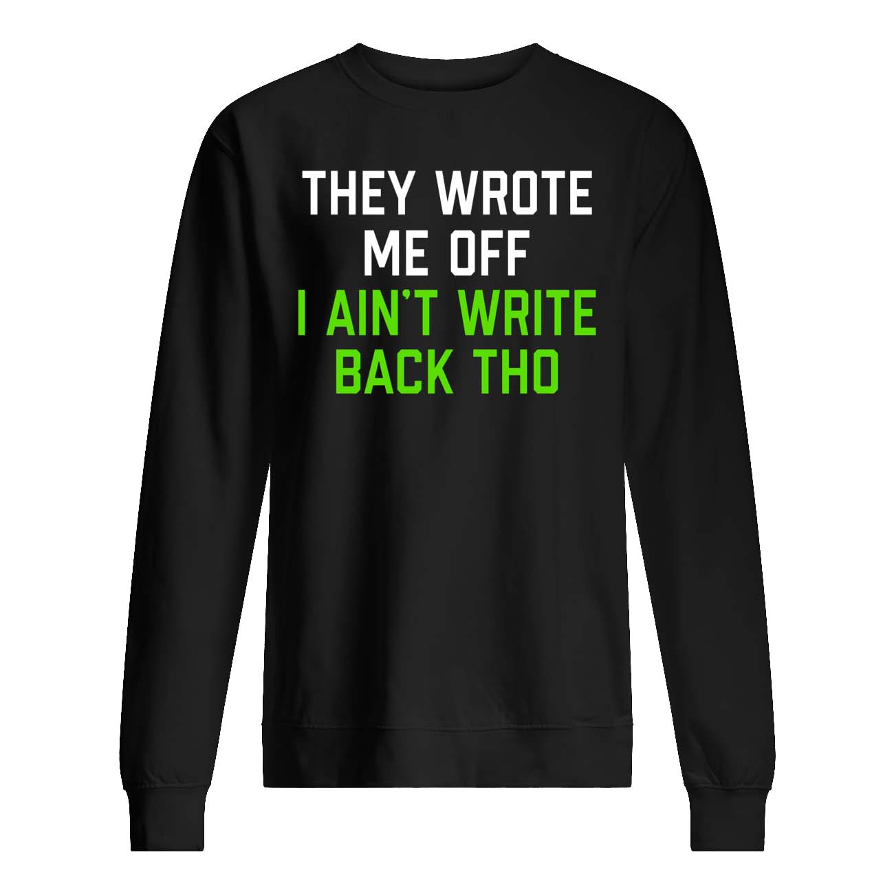 They Wrote Me Off I Ain’T Write Back Tho Shirt They Wrote Me Off I Ain’T Write Back Tho Shirt