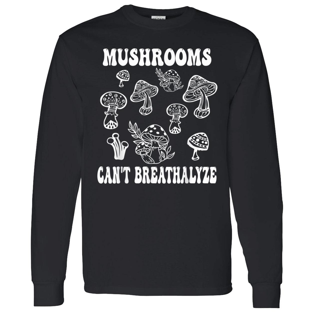 Can’T Breathalyze Mushrooms Shirt Can’T Breathalyze Mushrooms Shirt