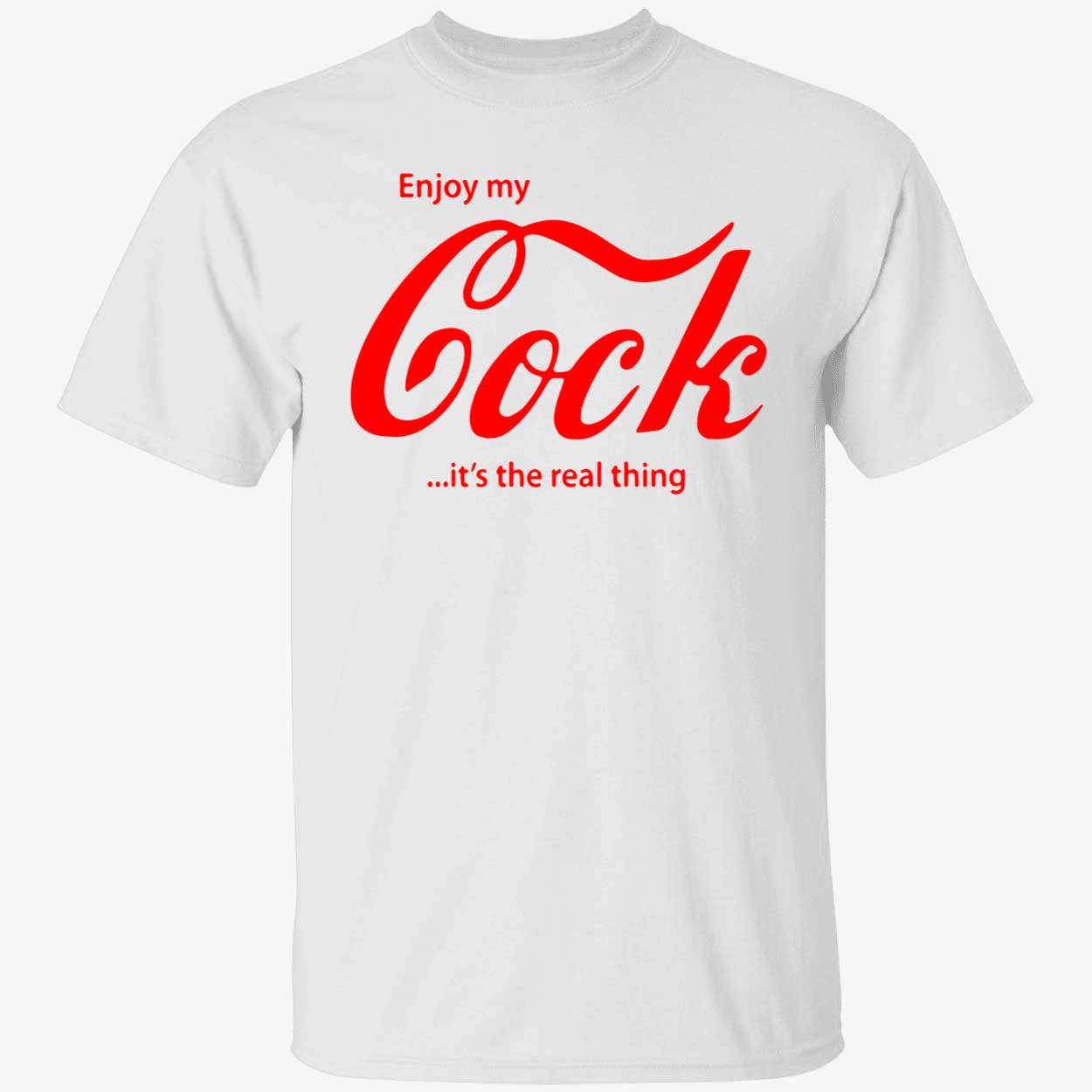 Enjoy My Cock It’S The Real Thing Shirt Enjoy My Cock It’S The Real Thing Shirt