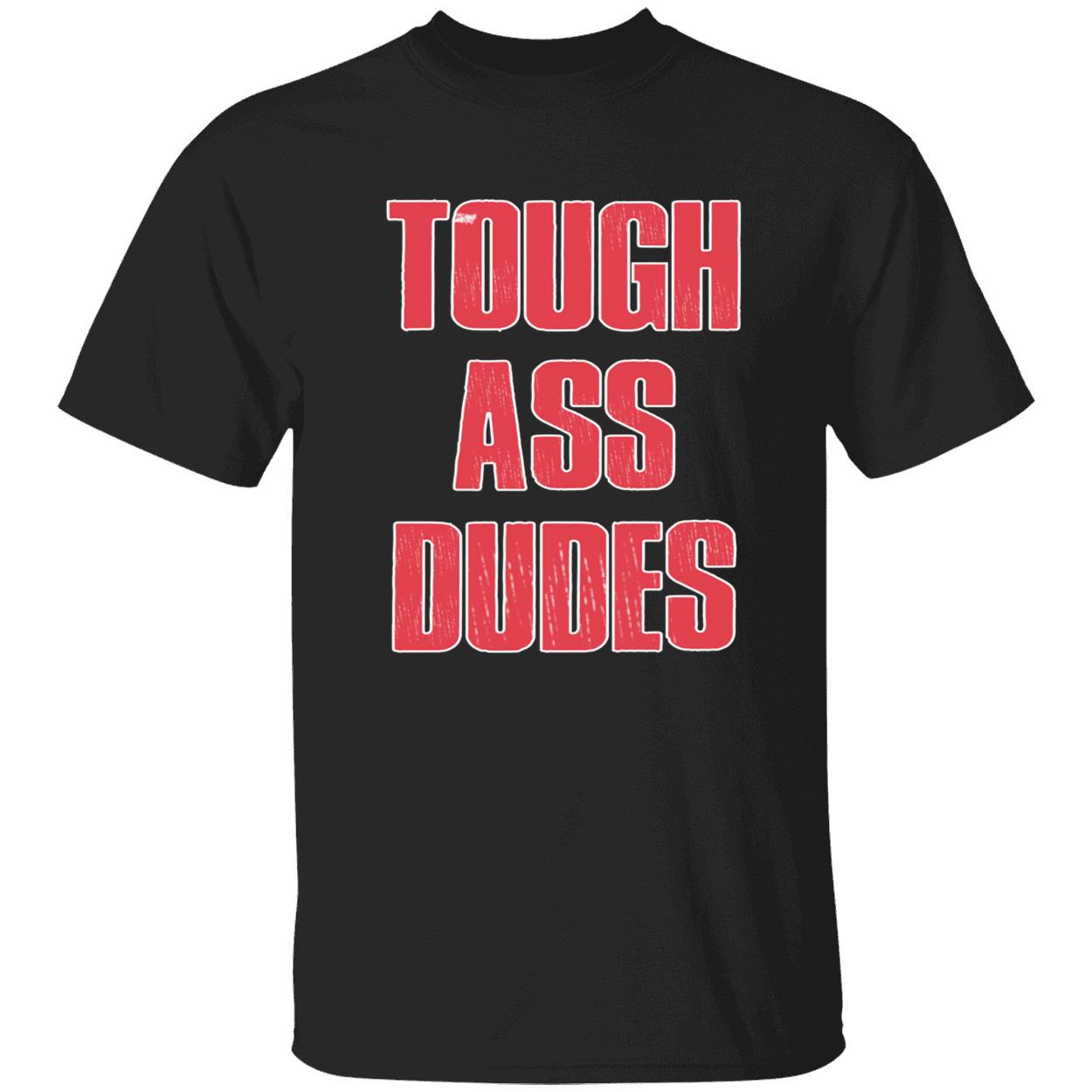 Tough A*S Dudes Shirt Tough A*S Dudes Shirt