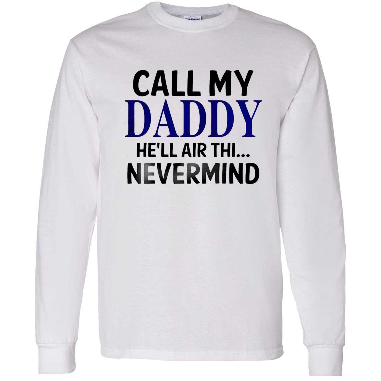 Call My Daddy He’Ll Air Thi Nevermind Shirt Call My Daddy He’Ll Air Thi Nevermind Shirt