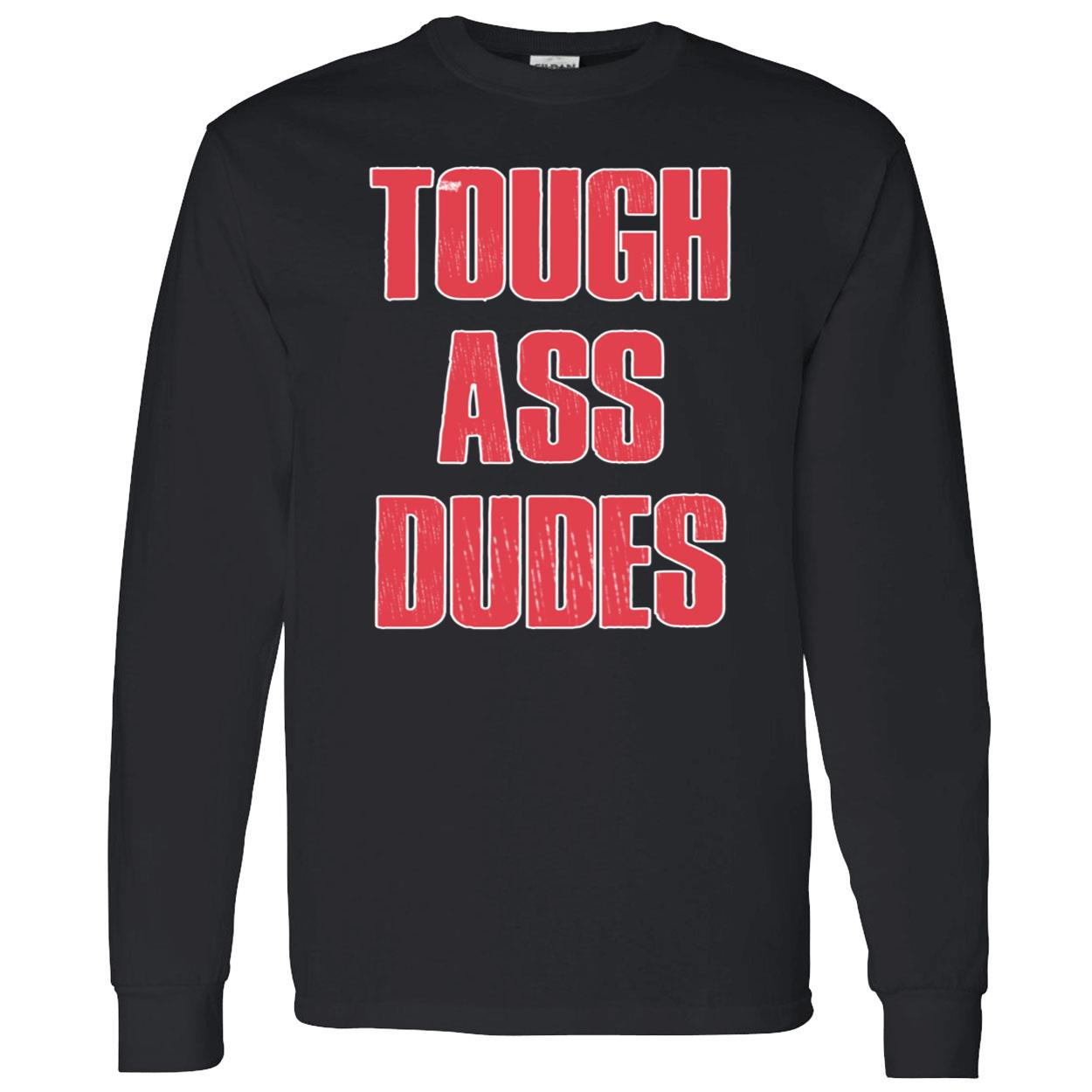 Tough A*S Dudes Shirt Tough A*S Dudes Shirt