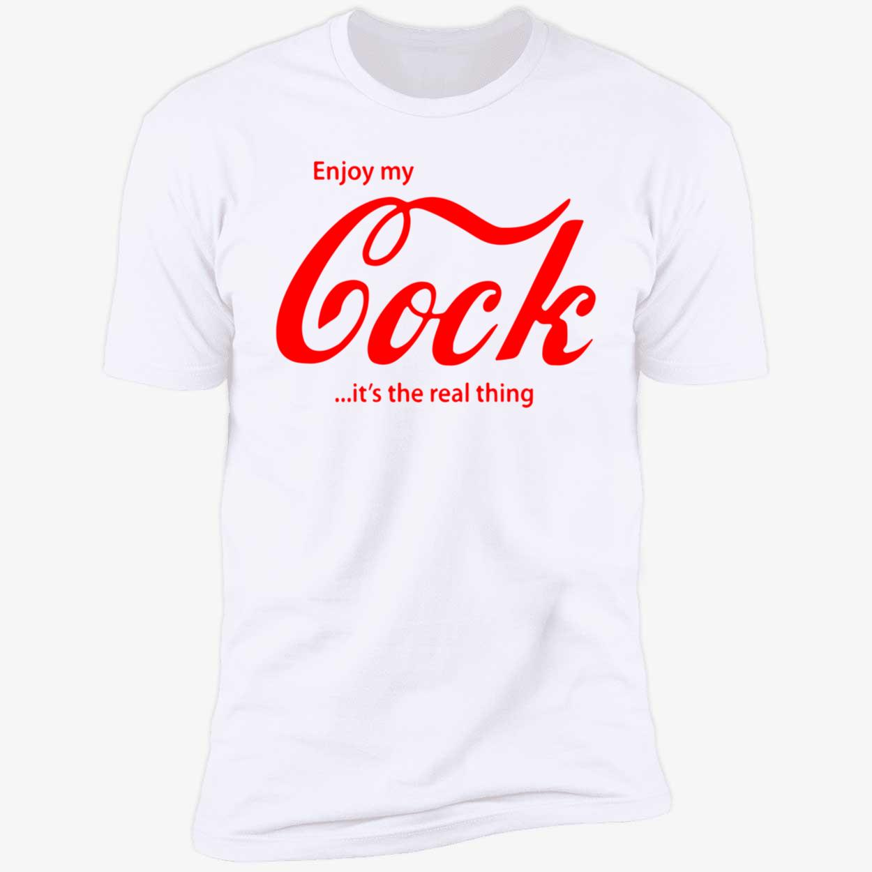 Enjoy My Cock It’S The Real Thing Shirt Enjoy My Cock It’S The Real Thing Shirt