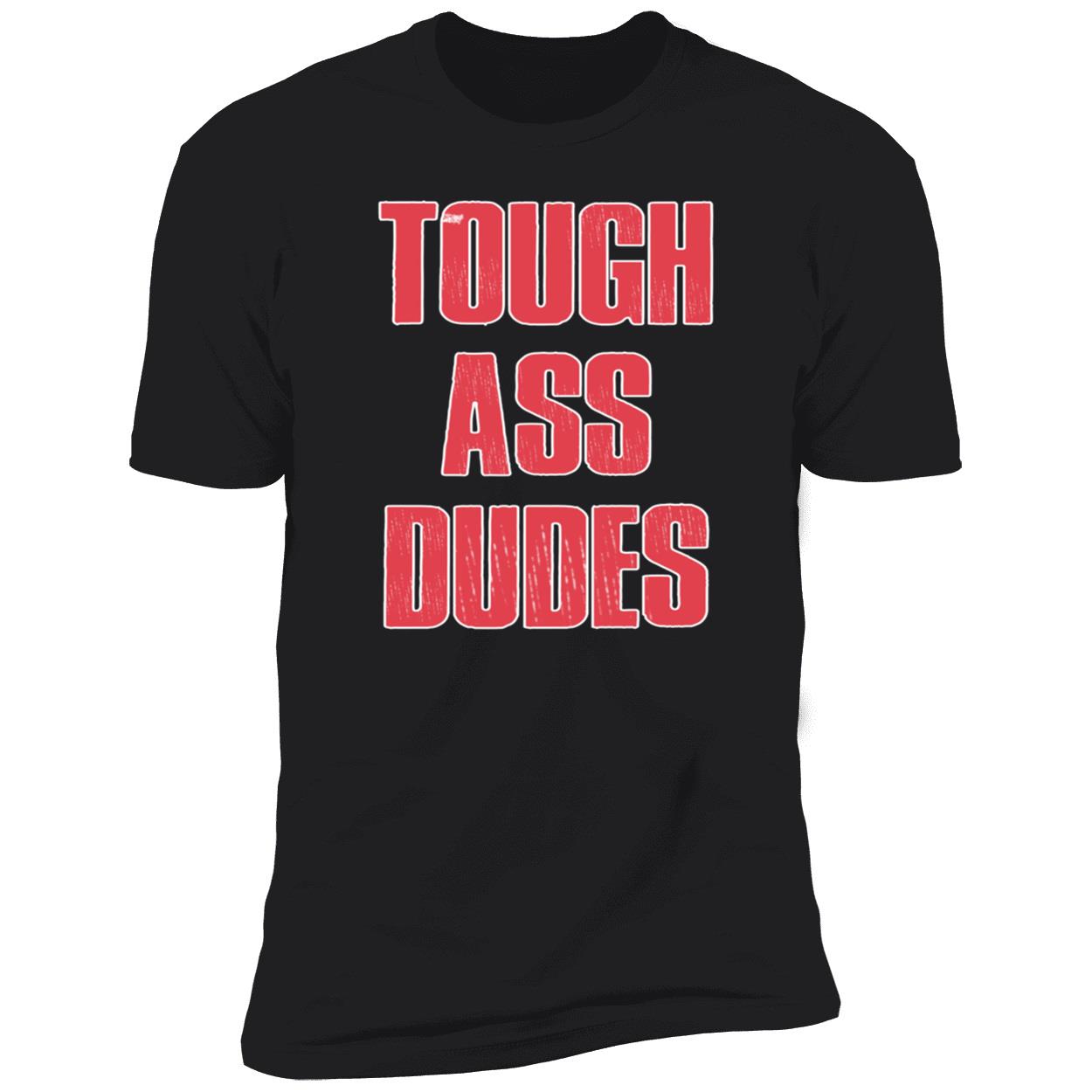 Tough A*S Dudes Shirt Tough A*S Dudes Shirt