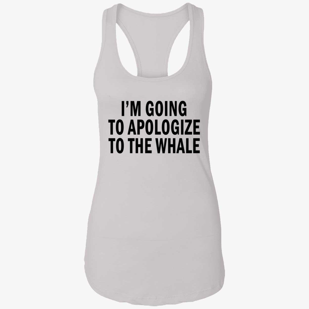 I’M Going To Apologize To The Whale Shirt I’M Going To Apologize To The Whale Shirt