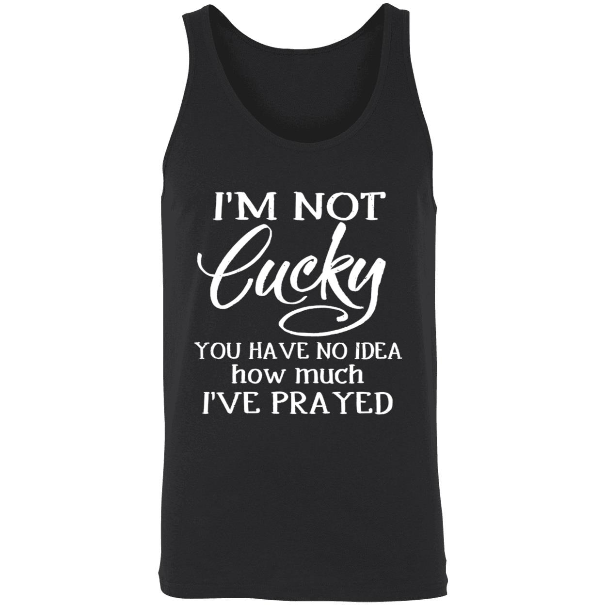 I’M Not Lucky You Have No Idea How Much I’Ve Prayed Shirt I’M Not Lucky You Have No Idea How Much I’Ve Prayed Shirt