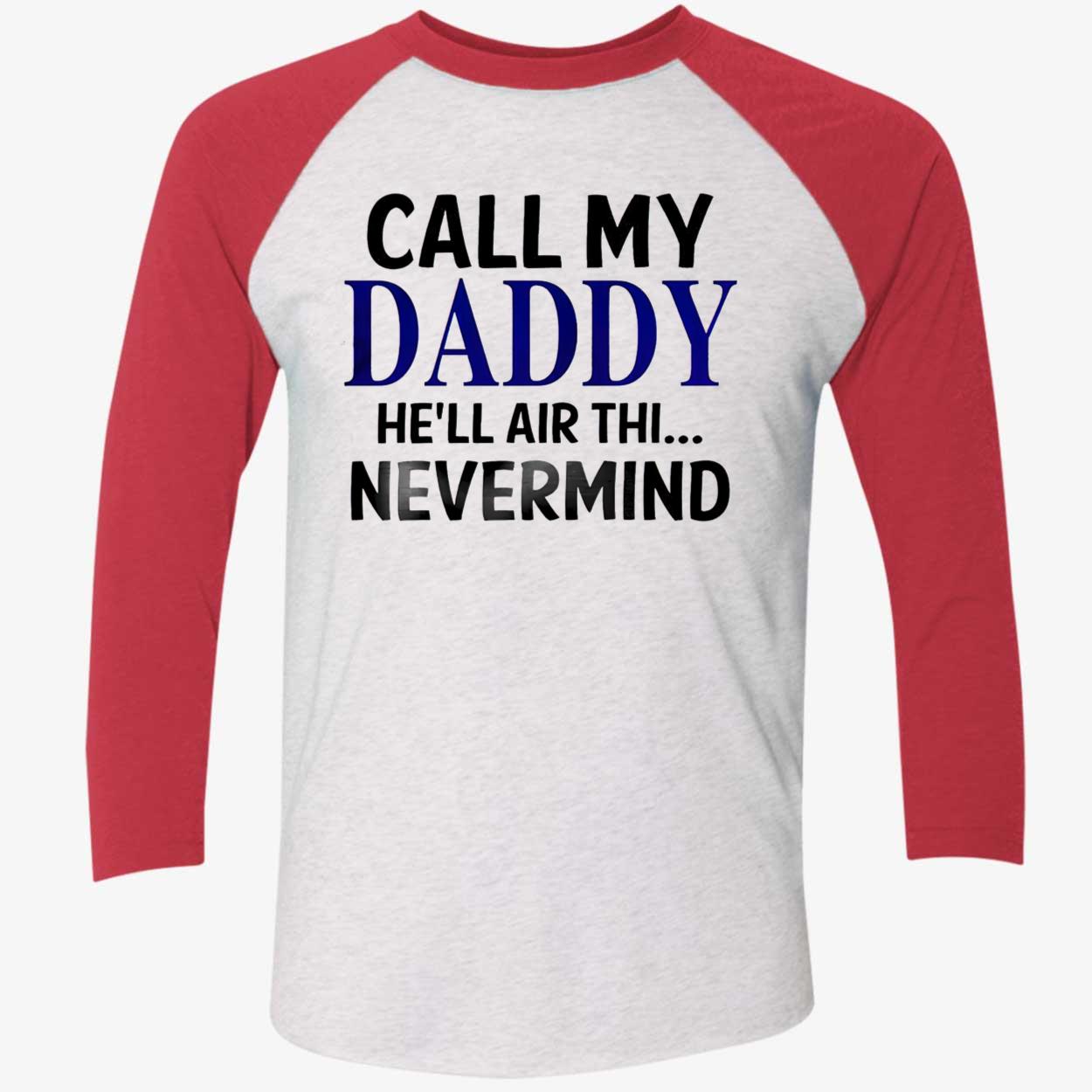 Call My Daddy He’Ll Air Thi Nevermind Shirt Call My Daddy He’Ll Air Thi Nevermind Shirt