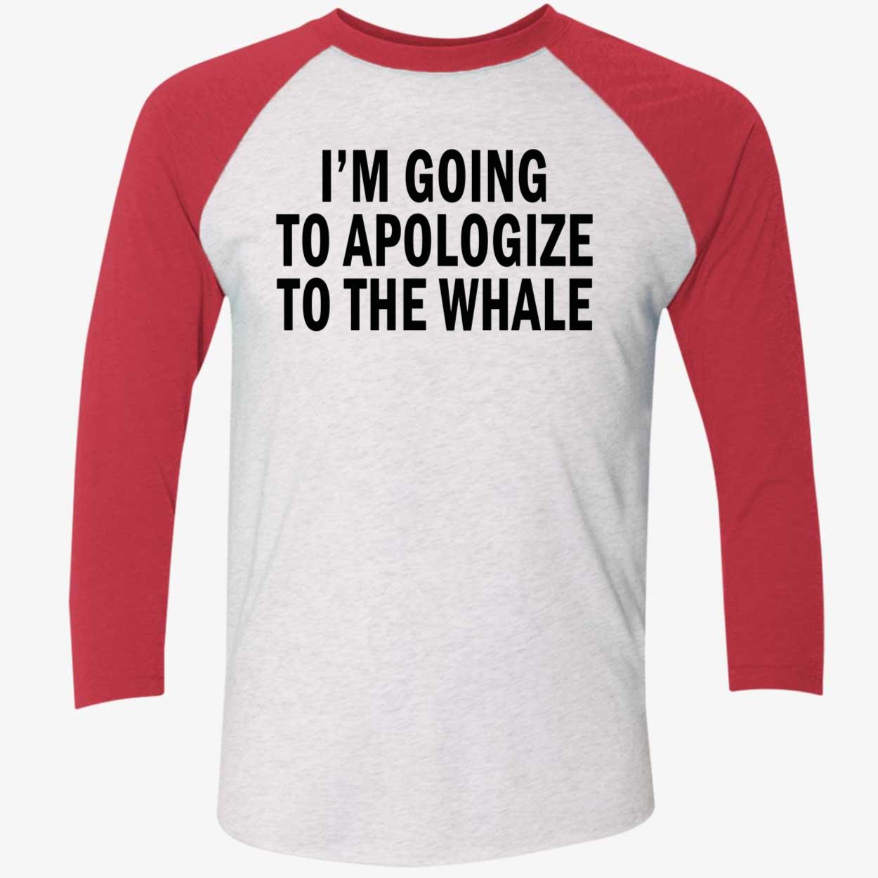 I’M Going To Apologize To The Whale Shirt I’M Going To Apologize To The Whale Shirt