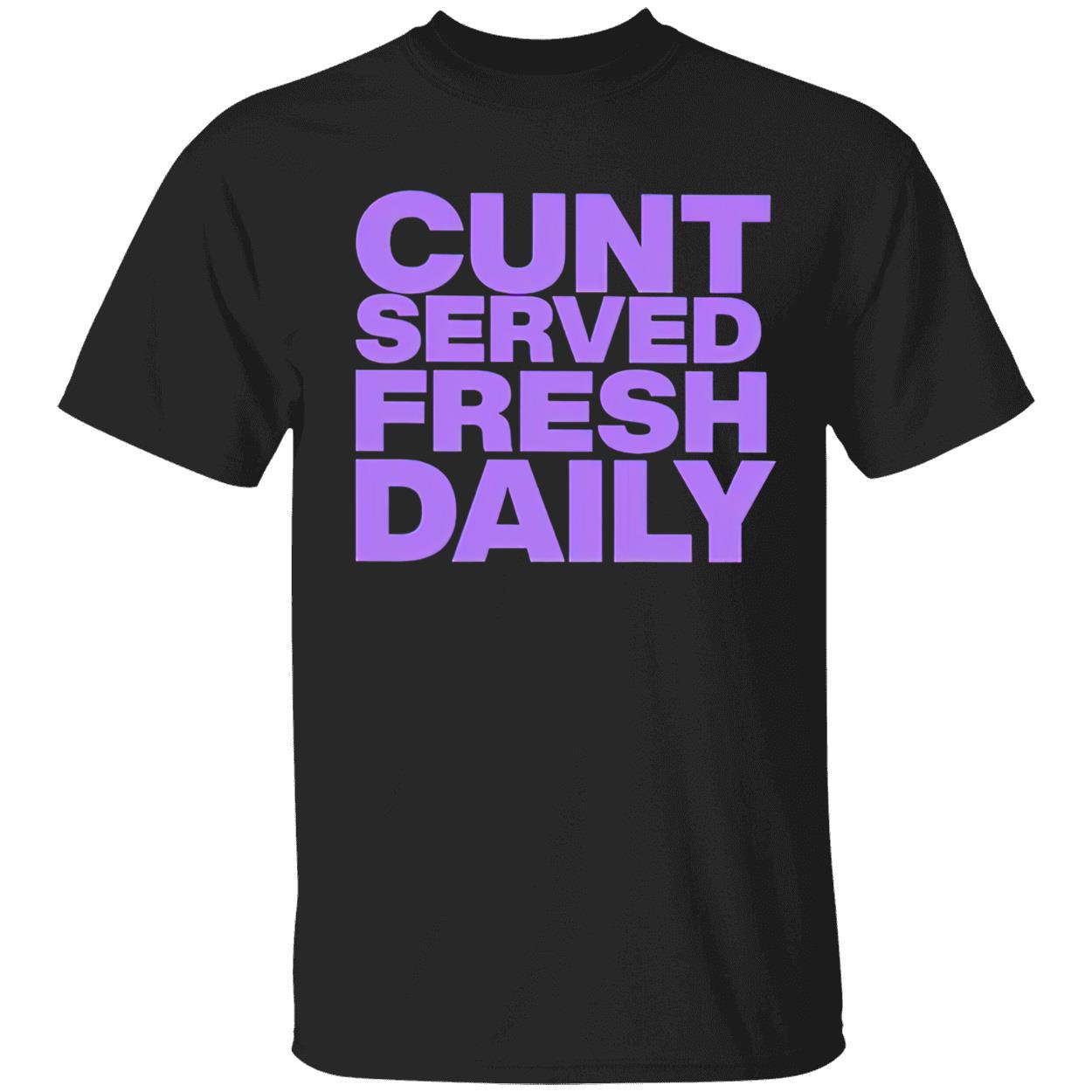 C*Nt Served Fresh Daily Shirt C*Nt Served Fresh Daily Shirt