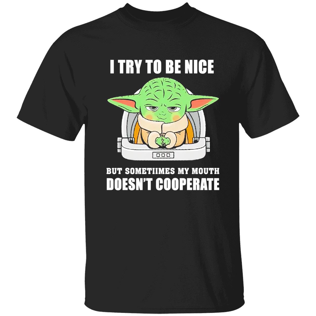 Baby Yoda I Try To Be Nice But Sometimes My Mouth Doesn’T Cooperate Shirt