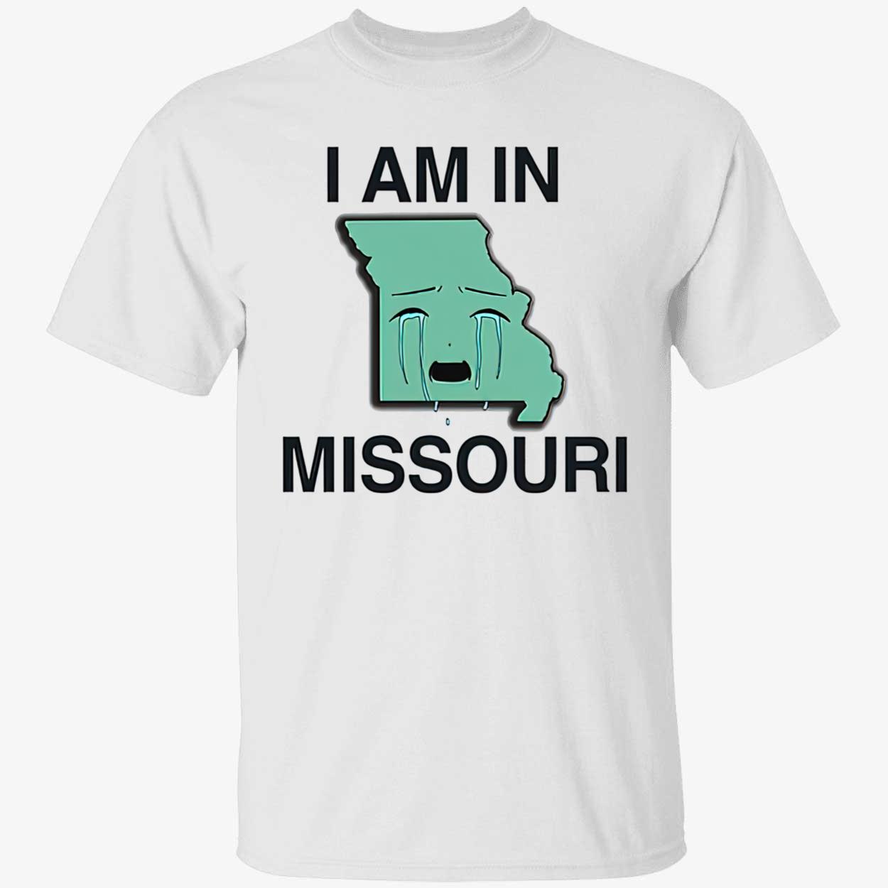 I Am In Missouri Shirt I Am In Missouri Shirt