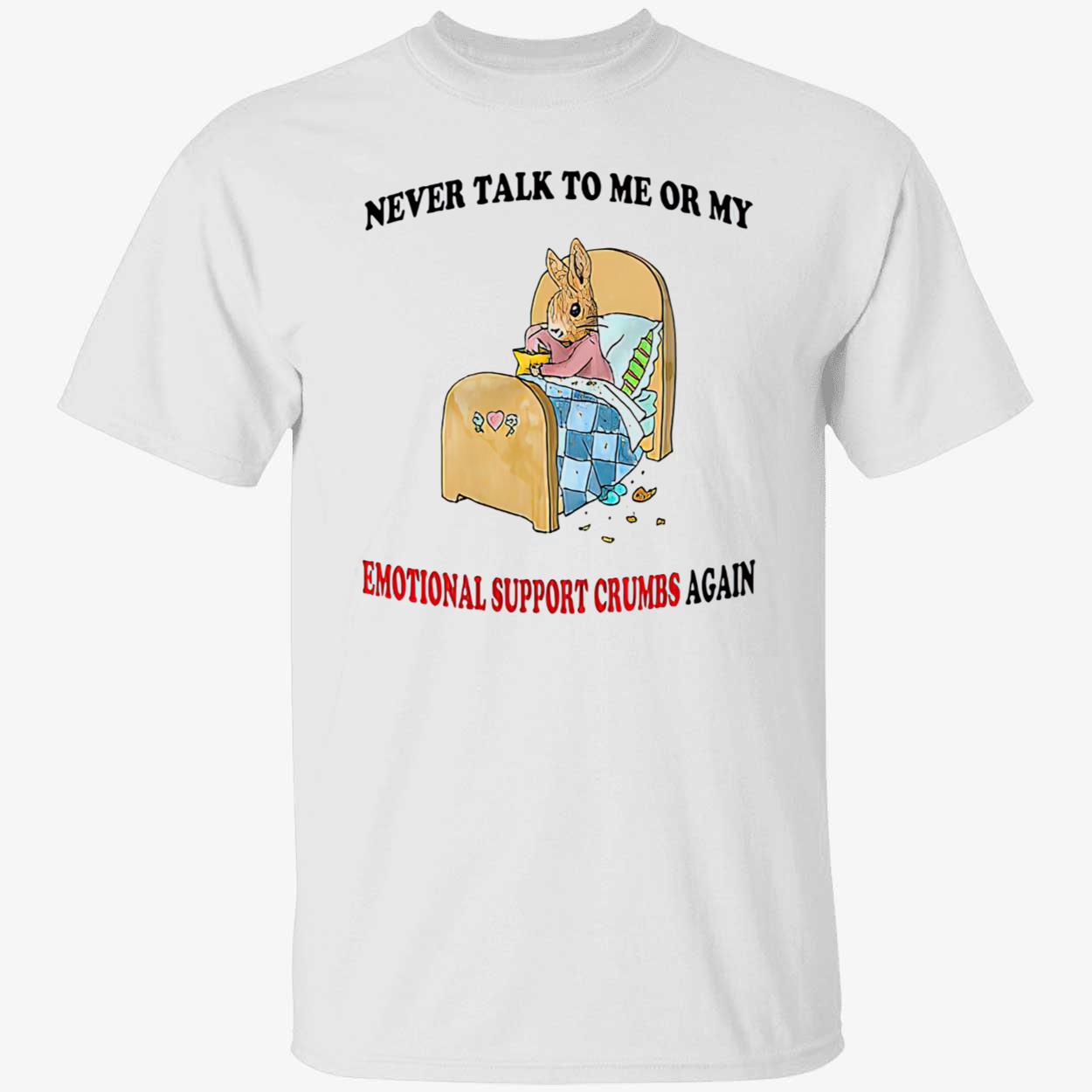 Rabbit Never Talk To Me Or My Emotional Support Crumbs Again Shirt Rabbit Never Talk To Me Or My Emotional Support Crumbs Again Shirt