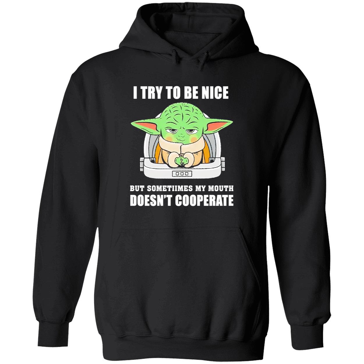 Baby Yoda I Try To Be Nice But Sometimes My Mouth Doesn’T Cooperate Shirt Baby Yoda I Try To Be Nice But Sometimes My Mouth Doesn’T Cooperate Shirt