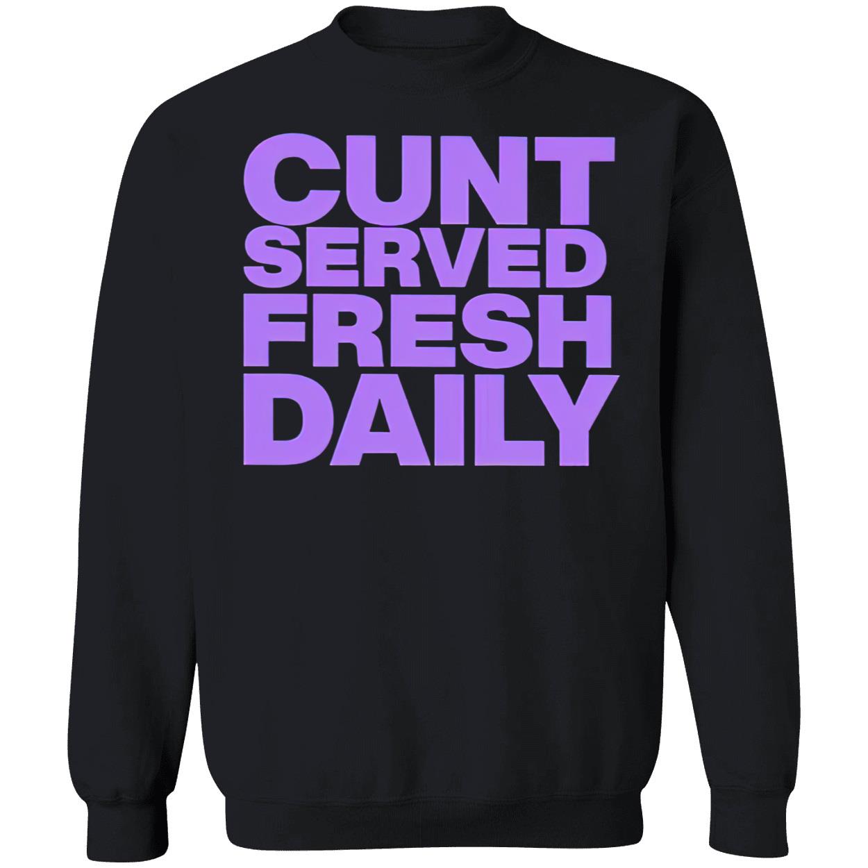 C*Nt Served Fresh Daily Shirt C*Nt Served Fresh Daily Shirt