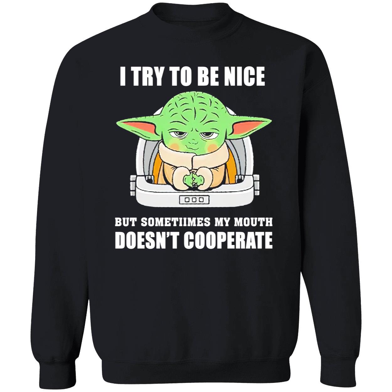 Baby Yoda I Try To Be Nice But Sometimes My Mouth Doesn’T Cooperate Shirt Baby Yoda I Try To Be Nice But Sometimes My Mouth Doesn’T Cooperate Shirt
