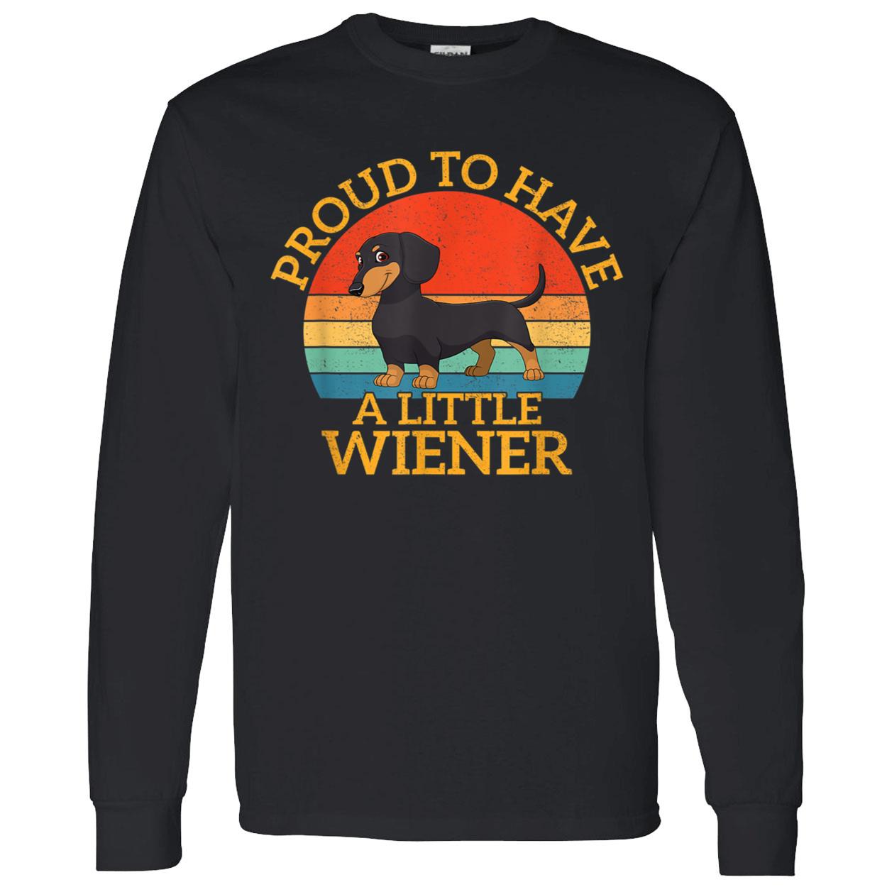Proud To Have A Little Wiener Shirt Proud To Have A Little Wiener Shirt
