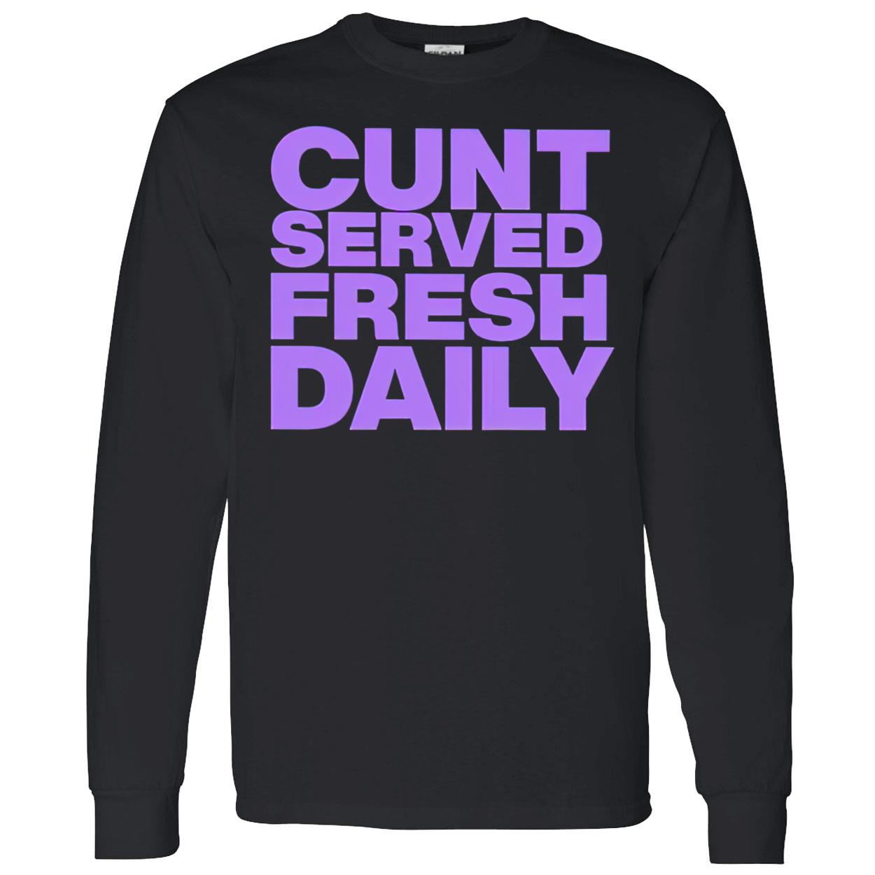 C*Nt Served Fresh Daily Shirt C*Nt Served Fresh Daily Shirt