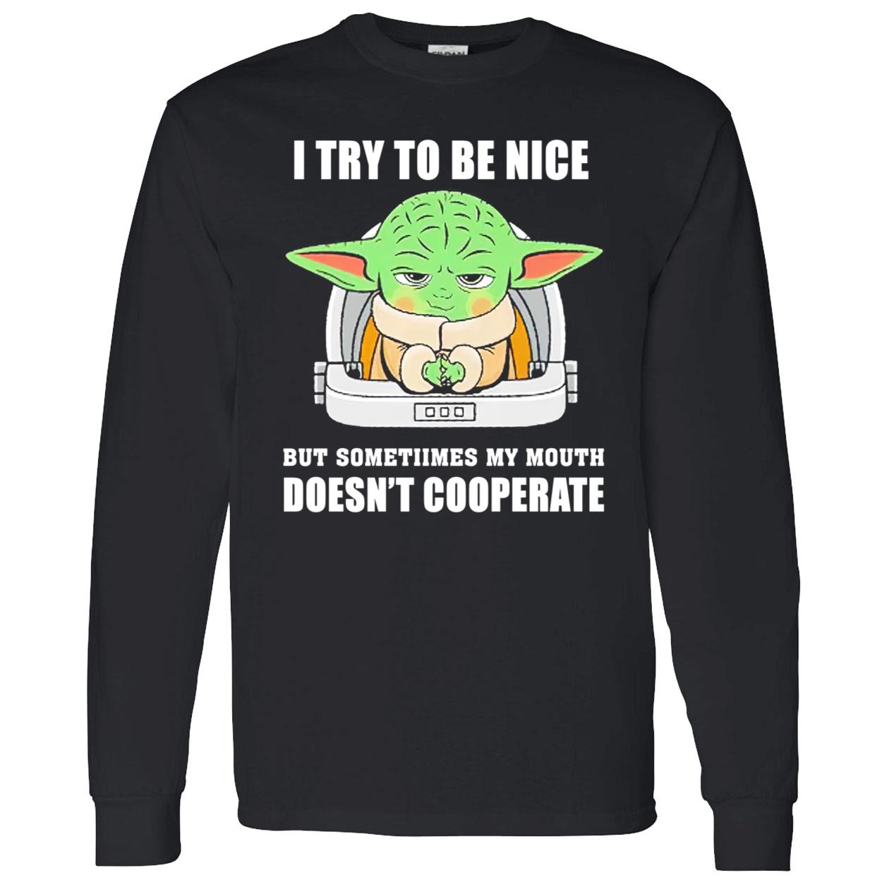 Baby Yoda I Try To Be Nice But Sometimes My Mouth Doesn’T Cooperate Shirt Baby Yoda I Try To Be Nice But Sometimes My Mouth Doesn’T Cooperate Shirt