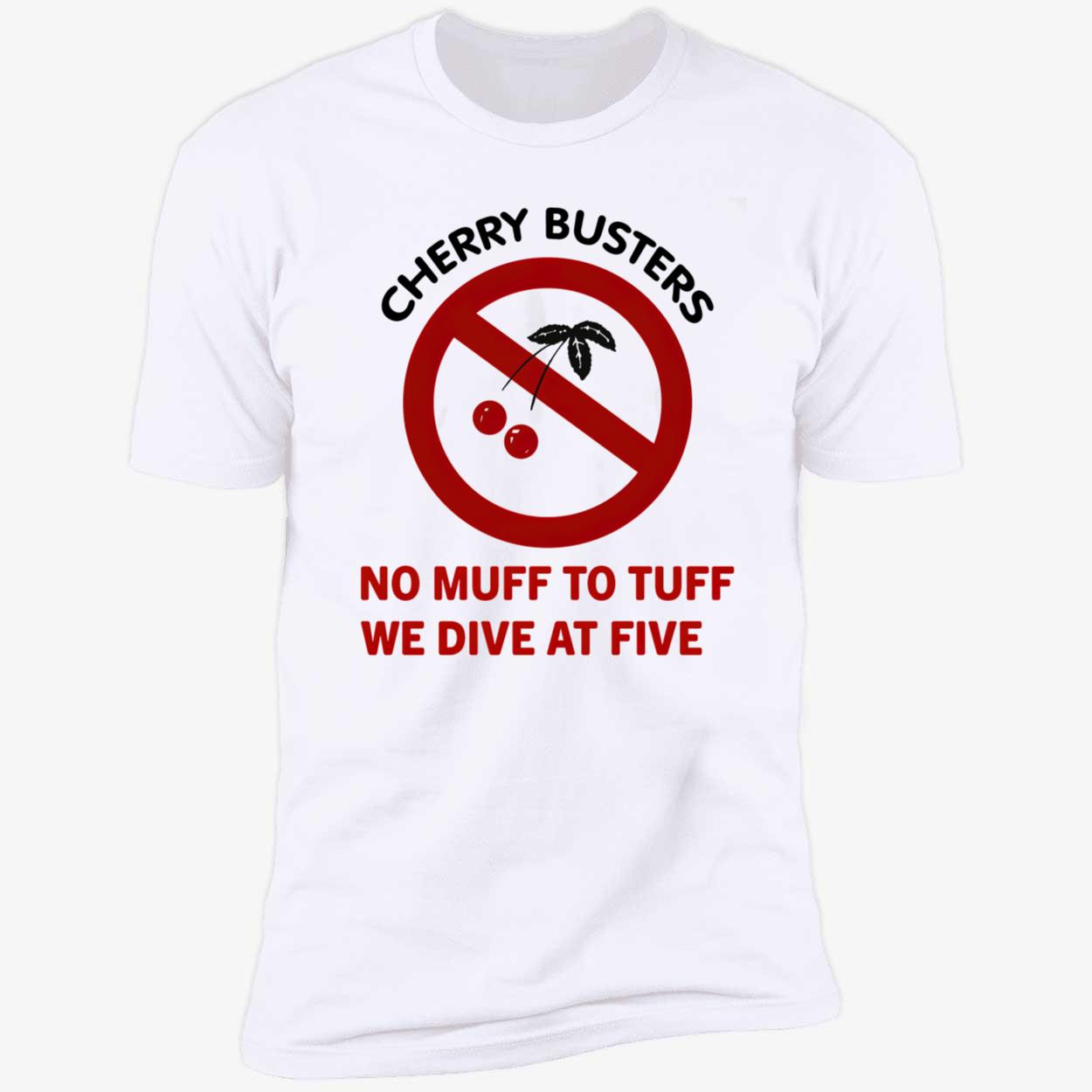 Cherry Busters No Muff To Tuff We Dive At Five Shirt Cherry Busters No Muff To Tuff We Dive At Five Shirt