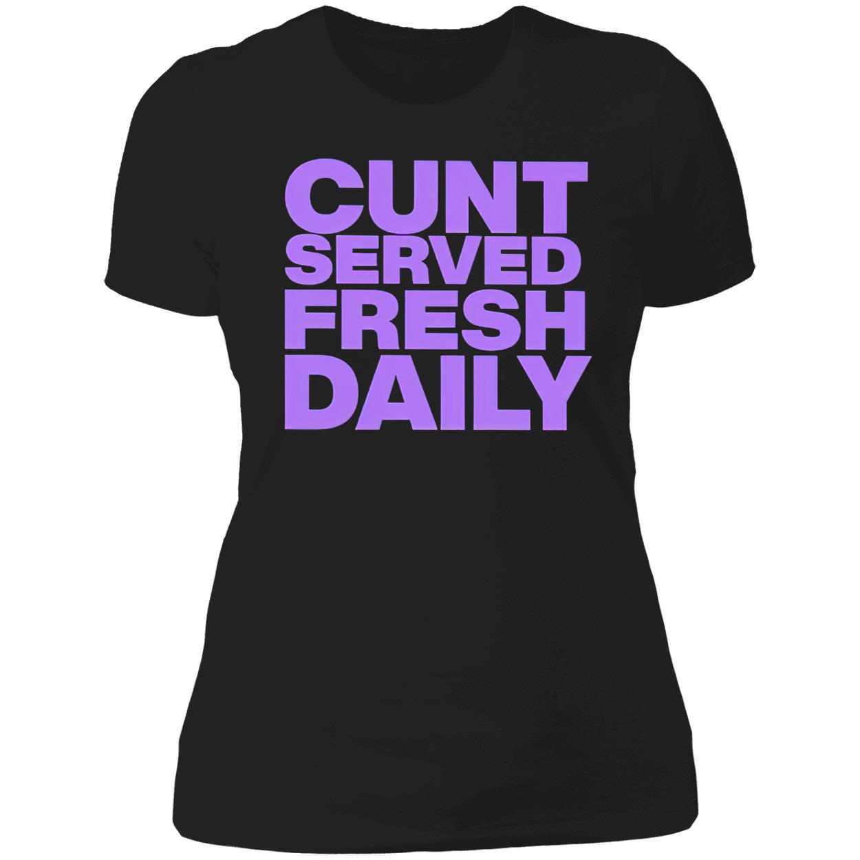 C*Nt Served Fresh Daily Shirt C*Nt Served Fresh Daily Shirt