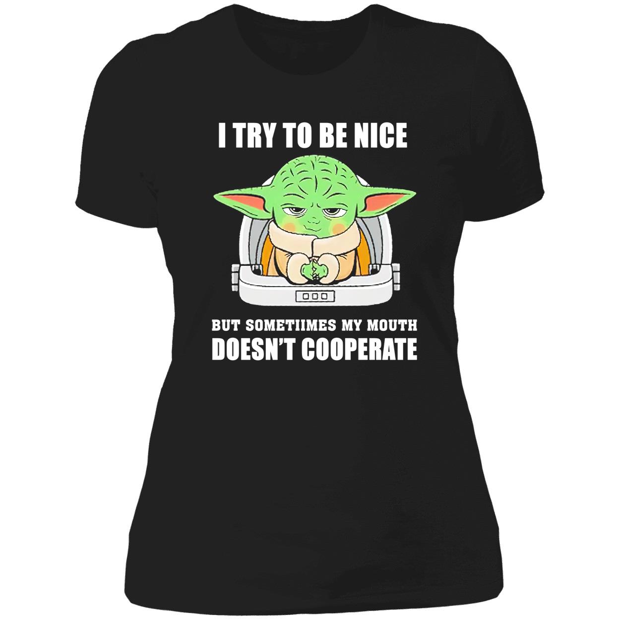 Baby Yoda I Try To Be Nice But Sometimes My Mouth Doesn’T Cooperate Shirt Baby Yoda I Try To Be Nice But Sometimes My Mouth Doesn’T Cooperate Shirt