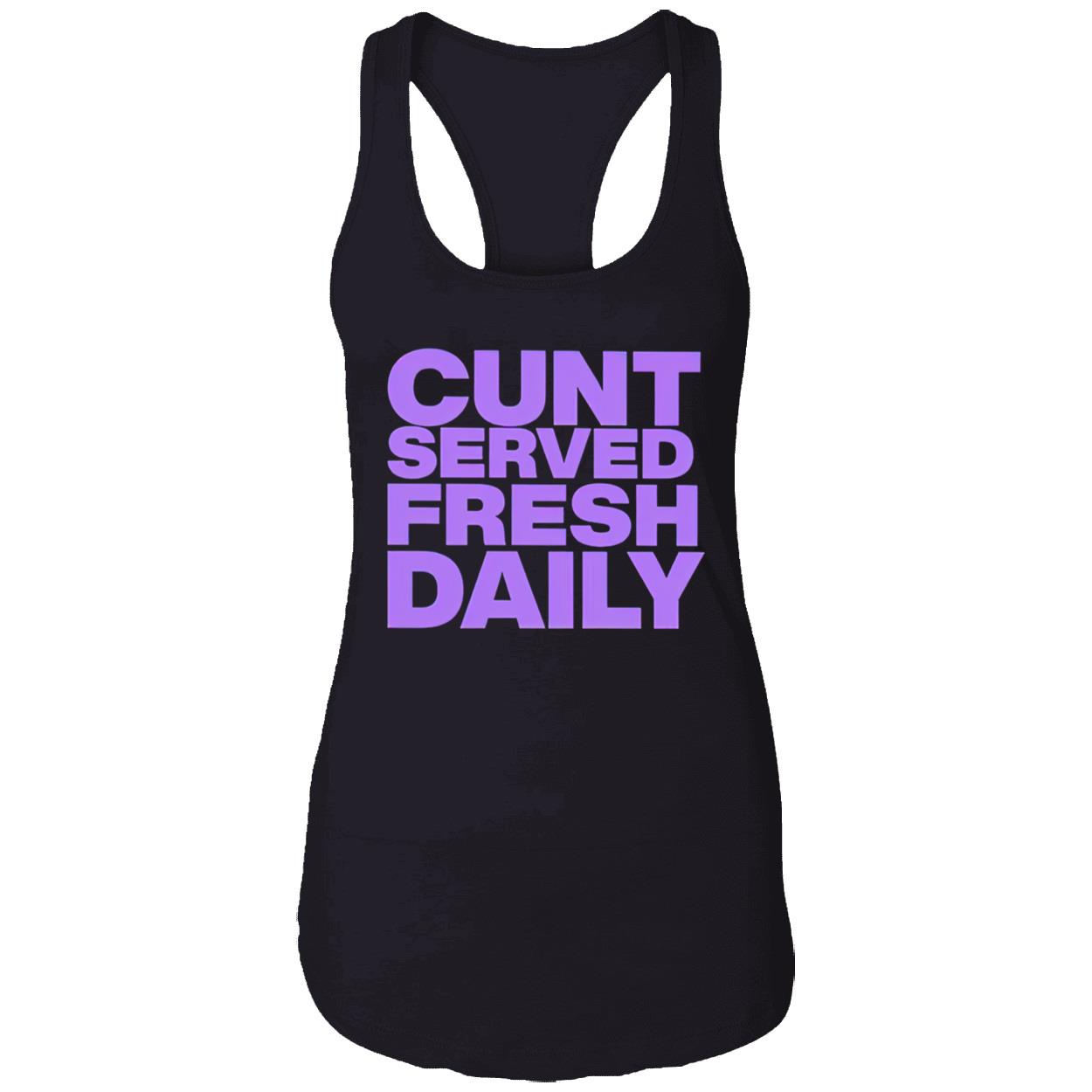 C*Nt Served Fresh Daily Shirt C*Nt Served Fresh Daily Shirt