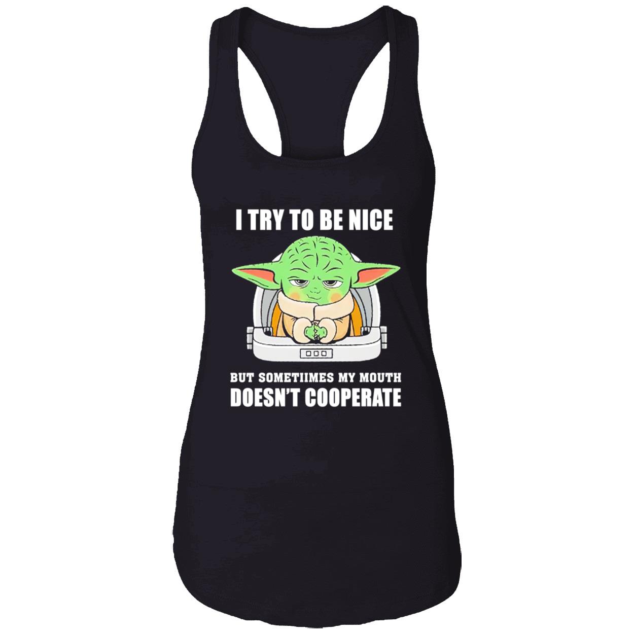 Baby Yoda I Try To Be Nice But Sometimes My Mouth Doesn’T Cooperate Shirt Baby Yoda I Try To Be Nice But Sometimes My Mouth Doesn’T Cooperate Shirt