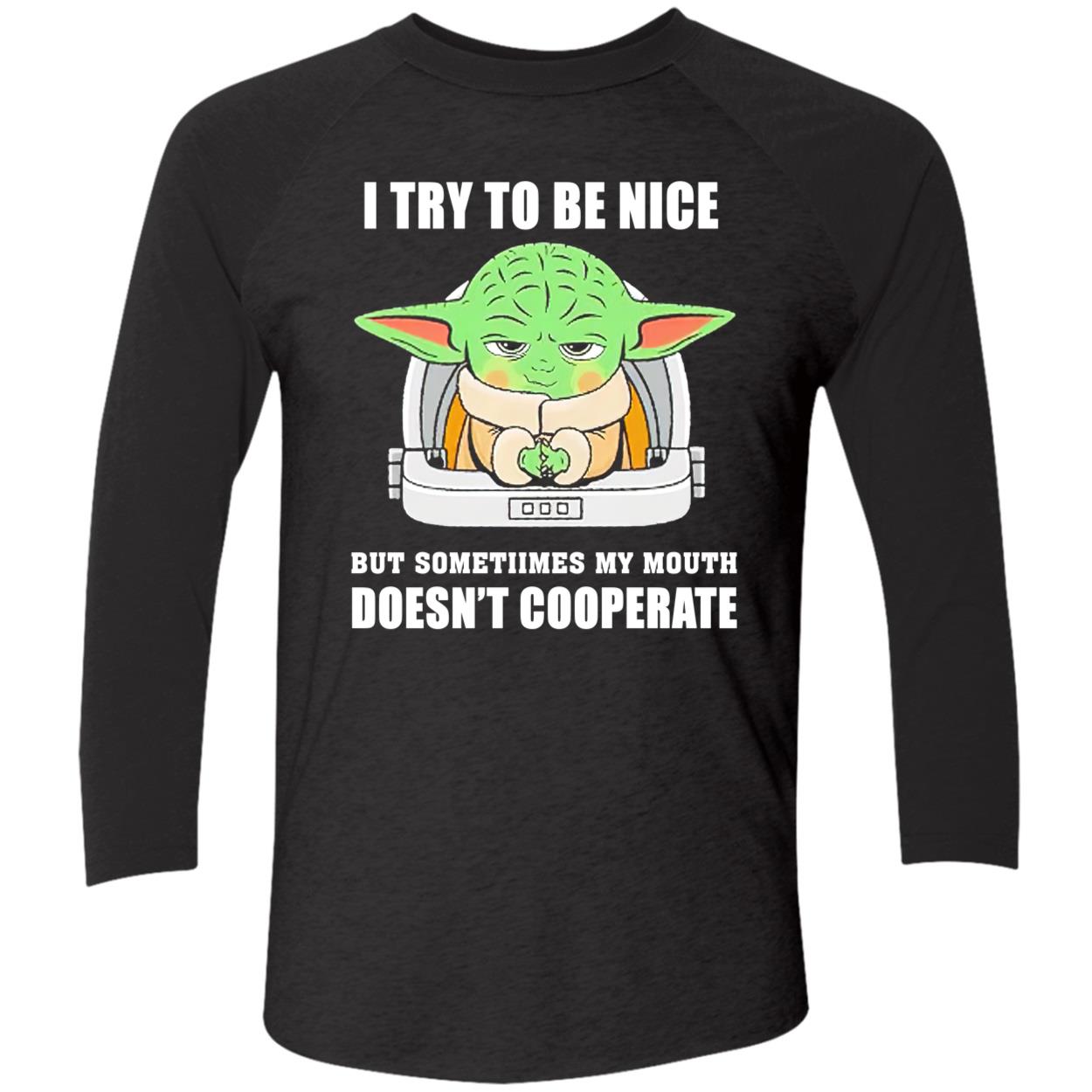 Baby Yoda I Try To Be Nice But Sometimes My Mouth Doesn’T Cooperate Shirt Baby Yoda I Try To Be Nice But Sometimes My Mouth Doesn’T Cooperate Shirt