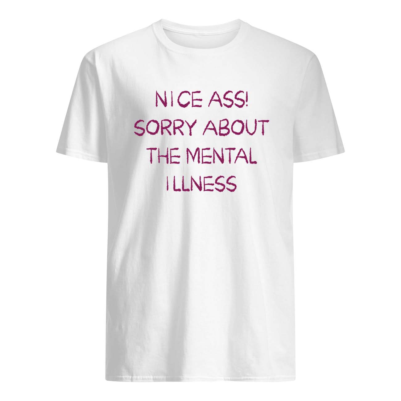 Nice A*S Sorry About The Mental Illness Shirt Nice A*S Sorry About The Mental Illness Shirt