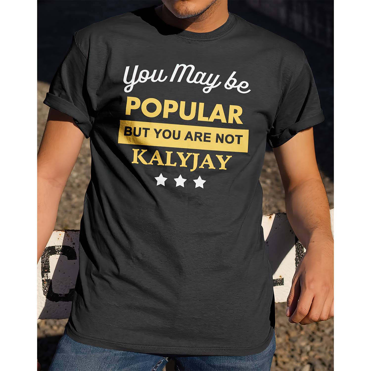 You May Be Popular But You Are Not Kaly Jay Shirt You May Be Popular But You Are Not Kaly Jay Shirt
